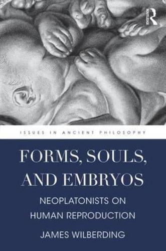 Forms, Souls, and Embryos: Neoplatonists on Human Reproduction