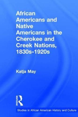 African Americans and Native Americans in the Cherokee and Creek Nations, 1830s-1920s: Collision and Collusion