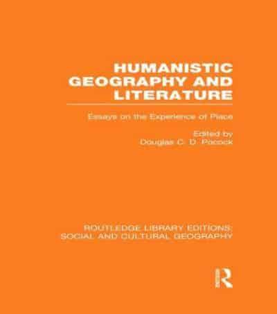 Humanistic Geography and Literature (RLE Social & Cultural Geography): Essays on the Experience of Place