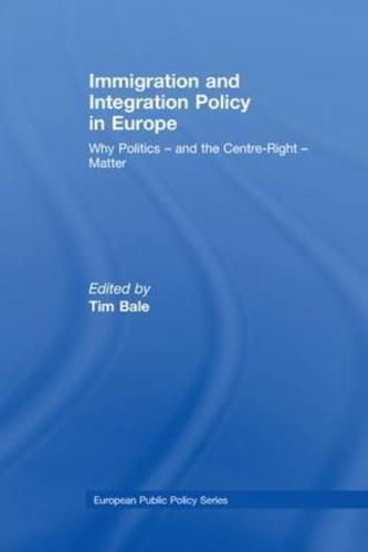 Immigration and Integration Policy in Europe: Why Politics - and the Centre-Right - Matter