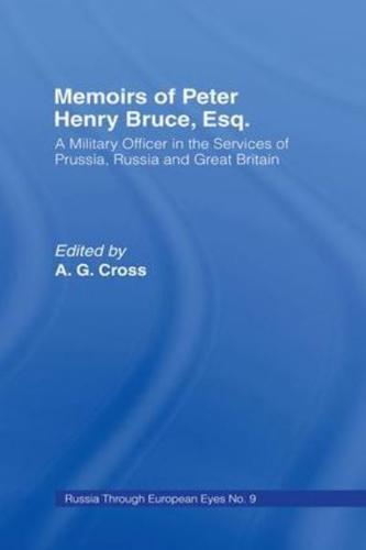 Memoirs of Peter Henry Bruce, Esq., a Military Officer in the Services of Prussia, Russia & Great Britain, Containing an Account of His Travels in Germany, Russia, Tartary, Turkey, the West Indies Etc: As Also Several Very Interesting Private Anecdotes of