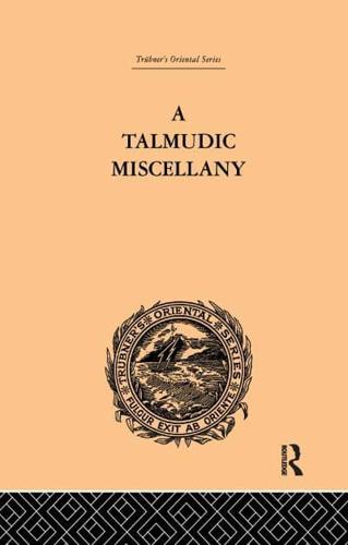 A Talmudic Miscellany: A Thousand and One Extracts from The Talmud The Midrashim and the Kabbalah