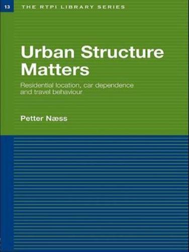 Urban Structure Matters: Residential Location, Car Dependence and Travel Behaviour