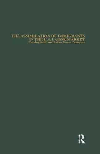 The Assimilation of Immigrants in the U.S. Labor Market: Employment and Labor Force Turnover