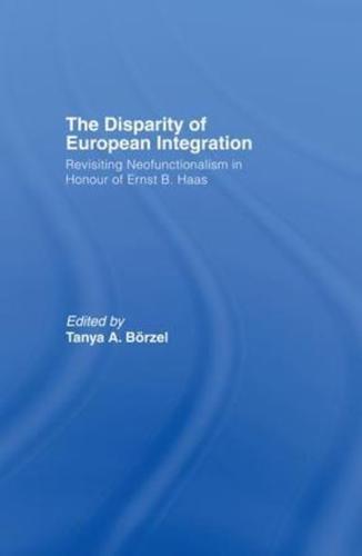 The Disparity of European Integration: Revisiting Neofunctionalism in Honour of Ernst B. Haas