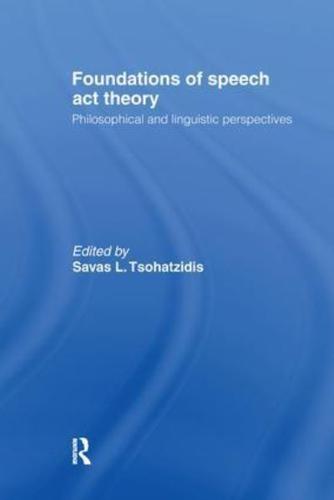 Foundations of Speech Act Theory: Philosophical and Linguistic Perspectives