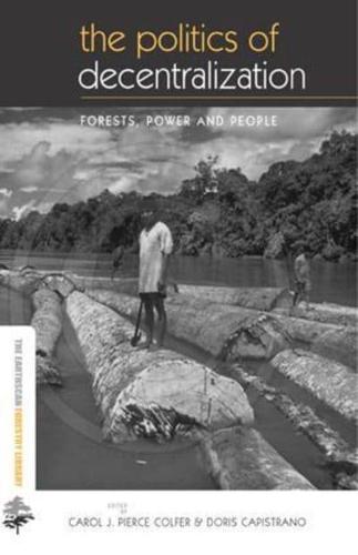 The Politics of Decentralization: Forests, Power and People