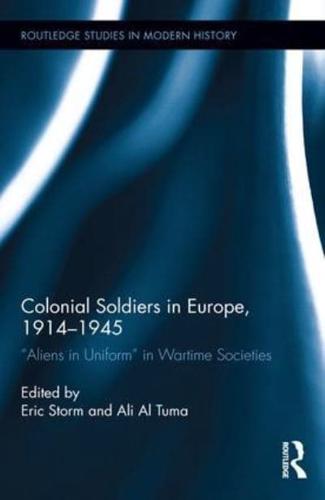 Colonial Soldiers in Europe, 1914-1945: "Aliens in Uniform" in Wartime Societies