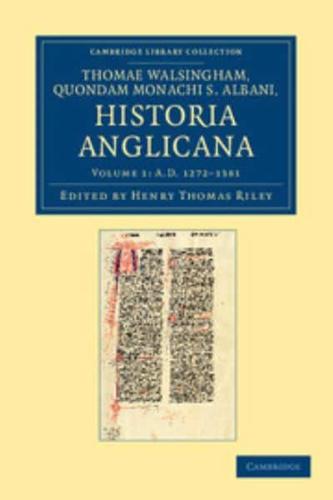 Thomae Walsingham, Quondam Monachi S. Albani, Historia Anglicana: Volume 1, AD 1272-1381