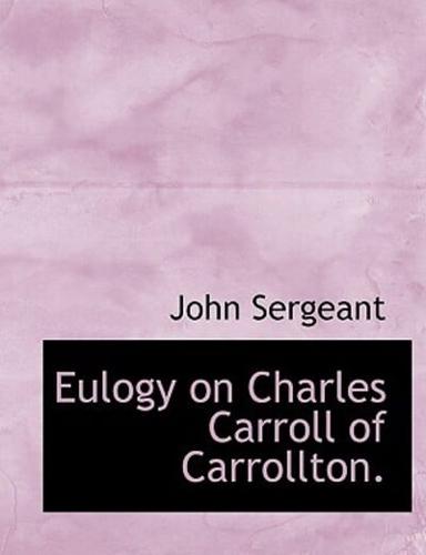 Eulogy on Charles Carroll of Carrollton.