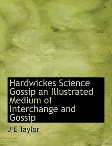 Hardwickes Science Gossip  an Illustrated Medium of Interchange and Gossip