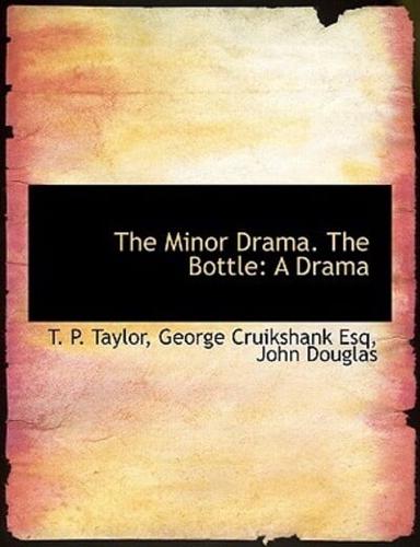 The Minor Drama. the Bottle: A Drama