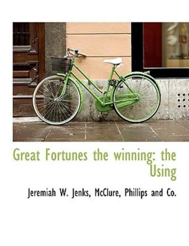 Great Fortunes the winning: the Using