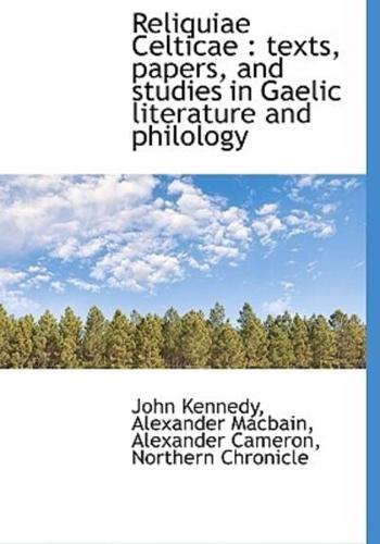 Reliquiae Celticae : texts, papers, and studies in Gaelic literature and philology