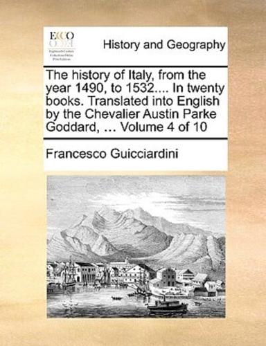 The history of Italy, from the year 1490, to 1532.... In twenty books. Translated into English by the Chevalier Austin Parke Goddard, ...  Volume 4 of 10
