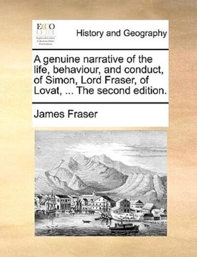 A genuine narrative of the life, behaviour, and conduct, of Simon, Lord Fraser, of Lovat, ... The second edition.