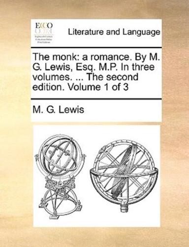 The monk: a romance. By M. G. Lewis, Esq. M.P. In three volumes. ... The second edition. Volume 1 of 3