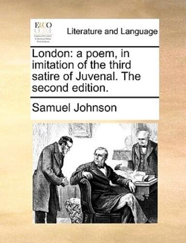 London: a poem, in imitation of the third satire of Juvenal. The second edition.