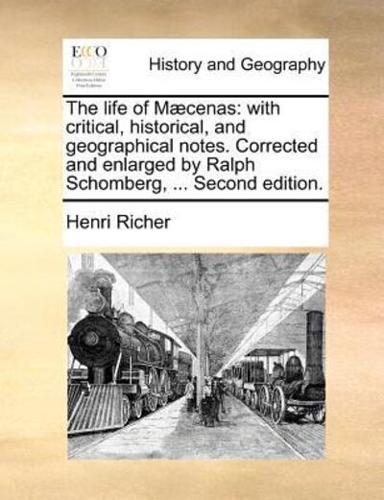 The life of Mæcenas: with critical, historical, and geographical notes. Corrected and enlarged by Ralph Schomberg, ... Second edition.