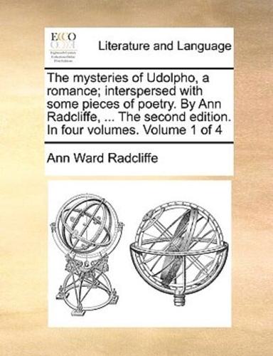 The mysteries of Udolpho, a romance; interspersed with some pieces of poetry. By Ann Radcliffe, ... The second edition. In four volumes. Volume 1 of 4