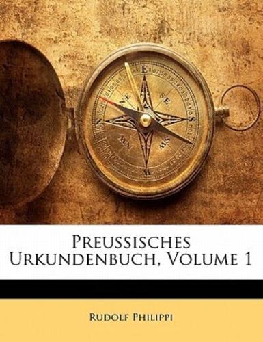 Preussisches Urkundenbuch, Volume 1