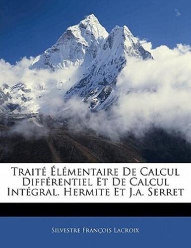 Trait L Mentaire De Calcul Diff Rentiel Et De Calcul Int Gral. Hermite Et J.A. Serret