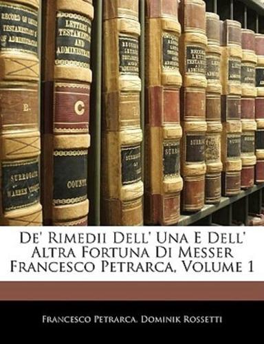 De' Rimedii Dell' Una E Dell' Altra Fortuna Di Messer Francesco Petrarca, Volume 1