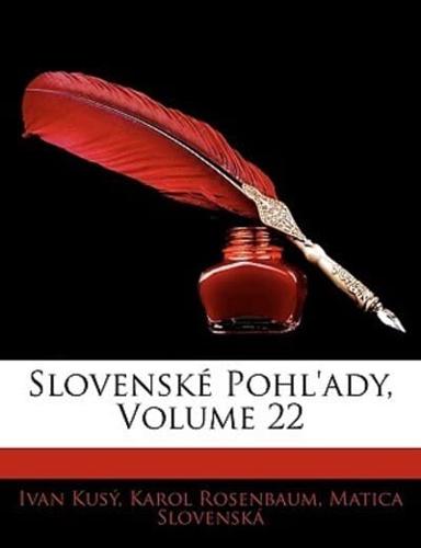 Slovensk Pohl'ady, Volume 22