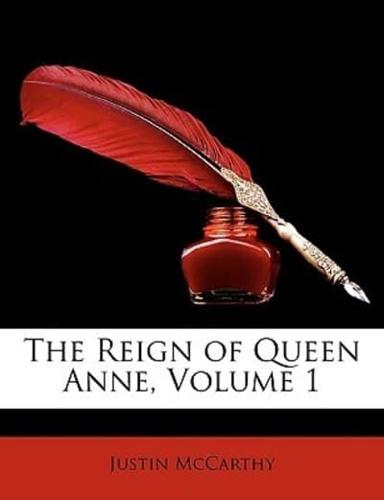 The Reign of Queen Anne, Volume 1