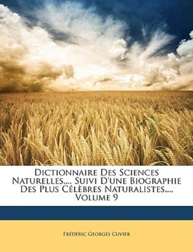 Dictionnaire Des Sciences Naturelles, ... Suivi D'Une Biographie Des Plus Clbres Naturalistes..., Volume 9