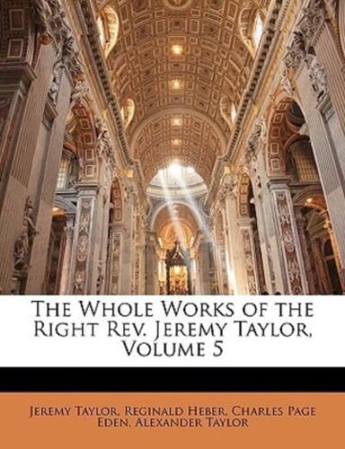 The Whole Works of the Right Rev. Jeremy Taylor, Volume 5