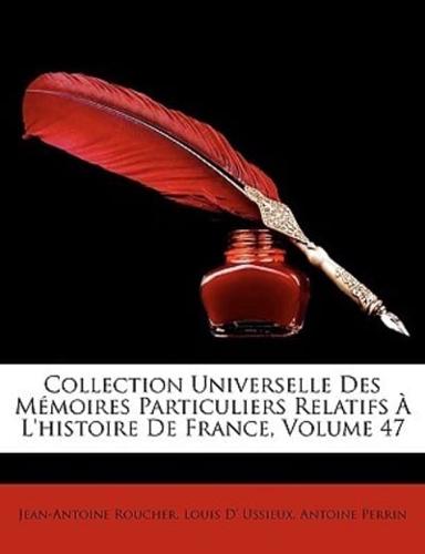 Collection Universelle Des Mémoires Particuliers Relatifs À L'histoire De France, Volume 47