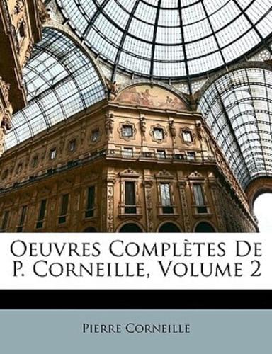 Oeuvres Completes De P. Corneille, Volume 2