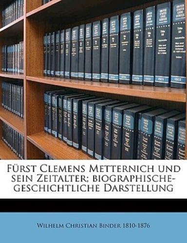 Furst Clemens Metternich Und Sein Zeitalter; Biographische-Geschichtliche Darstellung Von Dr. Wilhelm Binder, Dritte Ausgabe