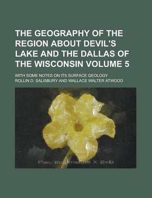 The Geography of the Region About Devil's Lake and the Dallas of the Wiscon