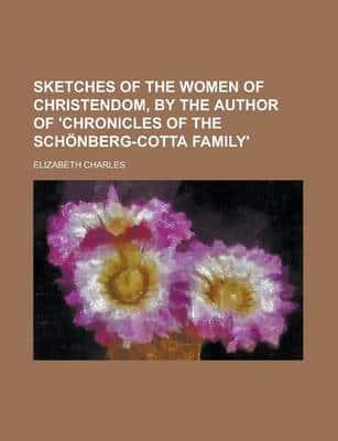 Sketches of the Women of Christendom, By the Author of 'Chronicles of the S