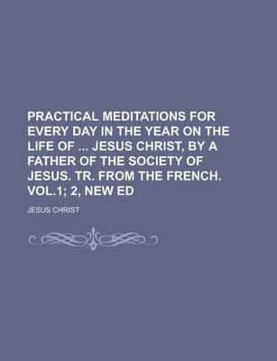 Practical Meditations for Every Day in the Year On the Life of Jesus Christ