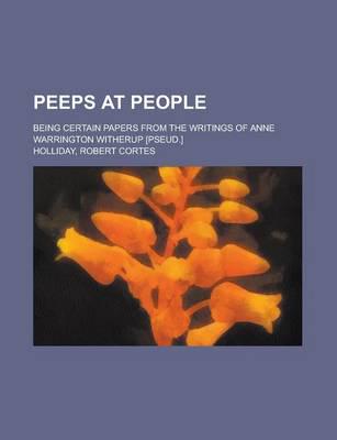 Peeps at People; Being Certain Papers from the Writings of Anne Warrington