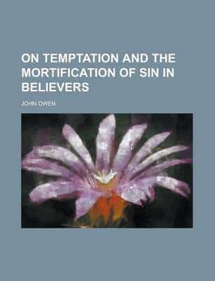 On Temptation and the Mortification of Sin in Believers