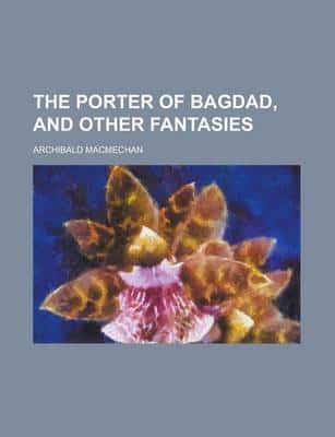 The Porter of Bagdad, and Other Fantasies