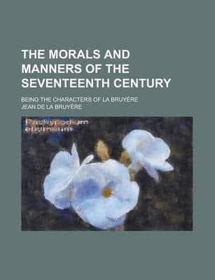 The Morals and Manners of the Seventeenth Century