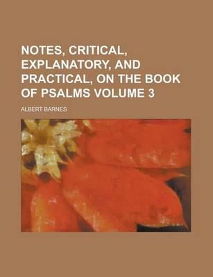 Notes, Critical, Explanatory, and Practical, On the Book of Psalms (Volume