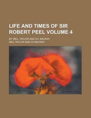 Life and Times of Sir Robert Peel (Volume 3)