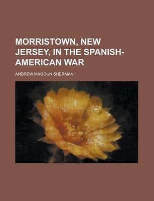 Morristown, New Jersey, in the Spanish-american War
