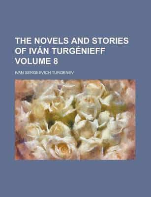 The Novels and Stories of Iv+»-+-¢n Turg+»-+-¢nieff (Volume 9)