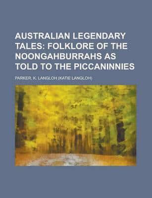 Australian Legendary Tales; Folklore of the Noongahburrahs as Told to the Piccaninnies