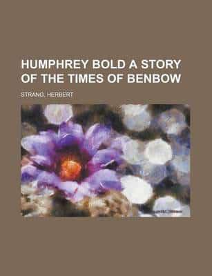 Humphrey Bold a Story of the Times of Benbow