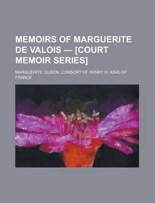 Memoirs of Marguerite De Valois - Volume 2 [court Memoir Series]