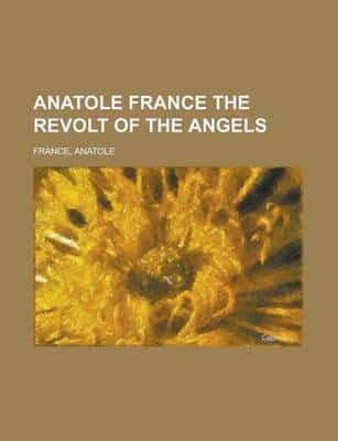 Anatole France the Revolt of the Angels
