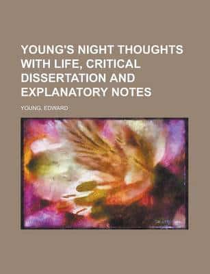 Young's Night Thoughts With Life, Critical Dissertation and Explanatory Not